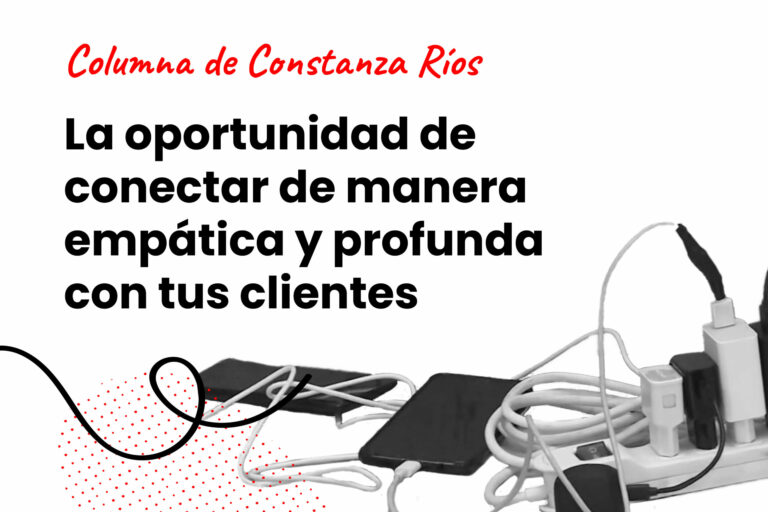 La oportunidad de conectar de manera empática y profunda con tus clientes