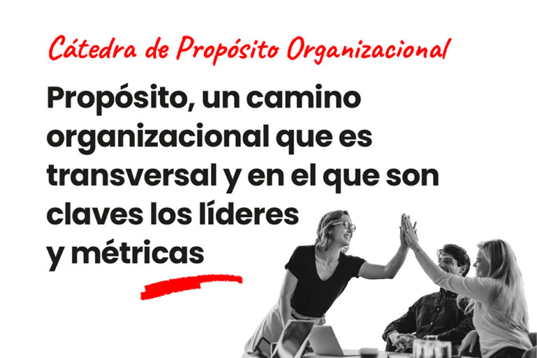 Propósito, un camino organizacional que es transversal y en el que son claves los líderes y las métricas